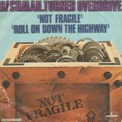 Bachman Turner Overdrive : Not Fragile - Roll on Down the Highway